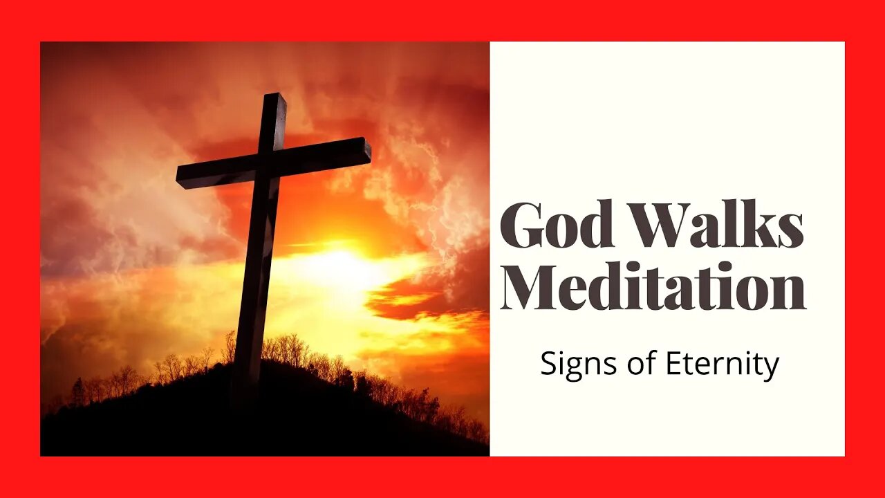 God Walks Meditation .... Signs of Eternity