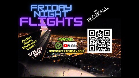 Friday Night Flights 8/25/23 Election Season, Whats Your Reason!