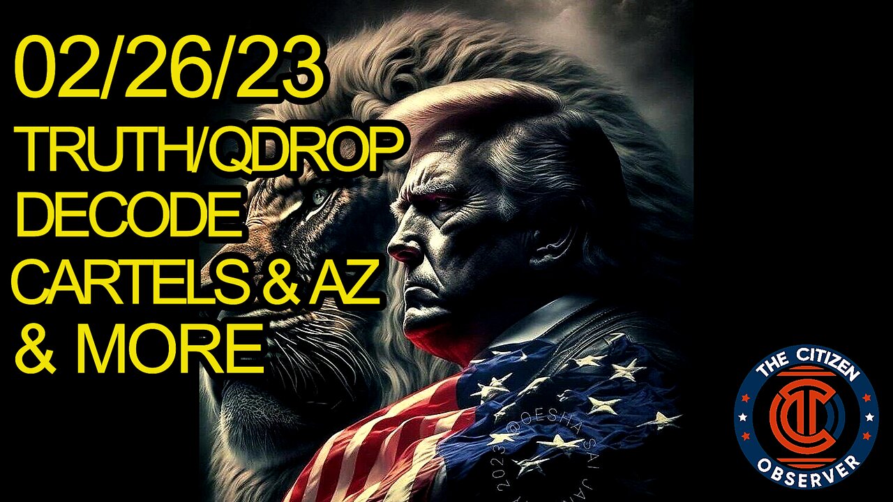 02/26/23 TRUTH/QDROP DECODE AZ & CARTELS & MORE