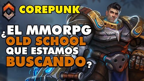 COREPUNK MMORPG | ¿Un MMO UNICO en su TIPO? 🤔 ¡Toda la info sobre el Acceso Anticipado!