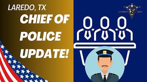 LAREDO CHIEF OF POLICE UPDATE