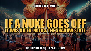 IF A NUKE GOES OFF: IT WAS BIDEN, NATO & THE SHADOW STATE -- Callender | Vliet