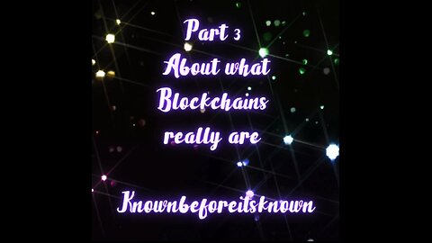 Part 3 about what Blockchains really are