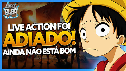 LIVE ACTION DE ONE PIECE É ADIADO