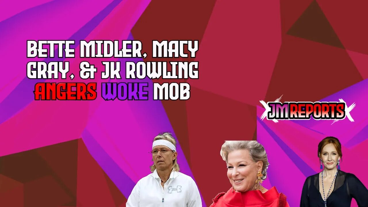Bette Midler, Macy Gray & JK Rowling anger woke mob for criticizing birthing people & menstruators