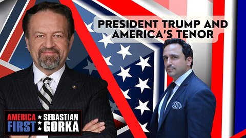 President Trump and America’s Tenor. Christopher Macchio on AMERICA First with Seb Gorka