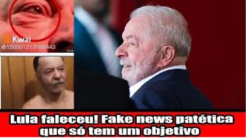 Lula faleceu! Fake news patética que só tem um objetivo