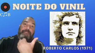 NOITE DO VINIL | ROBERTO CARLOS (1971)