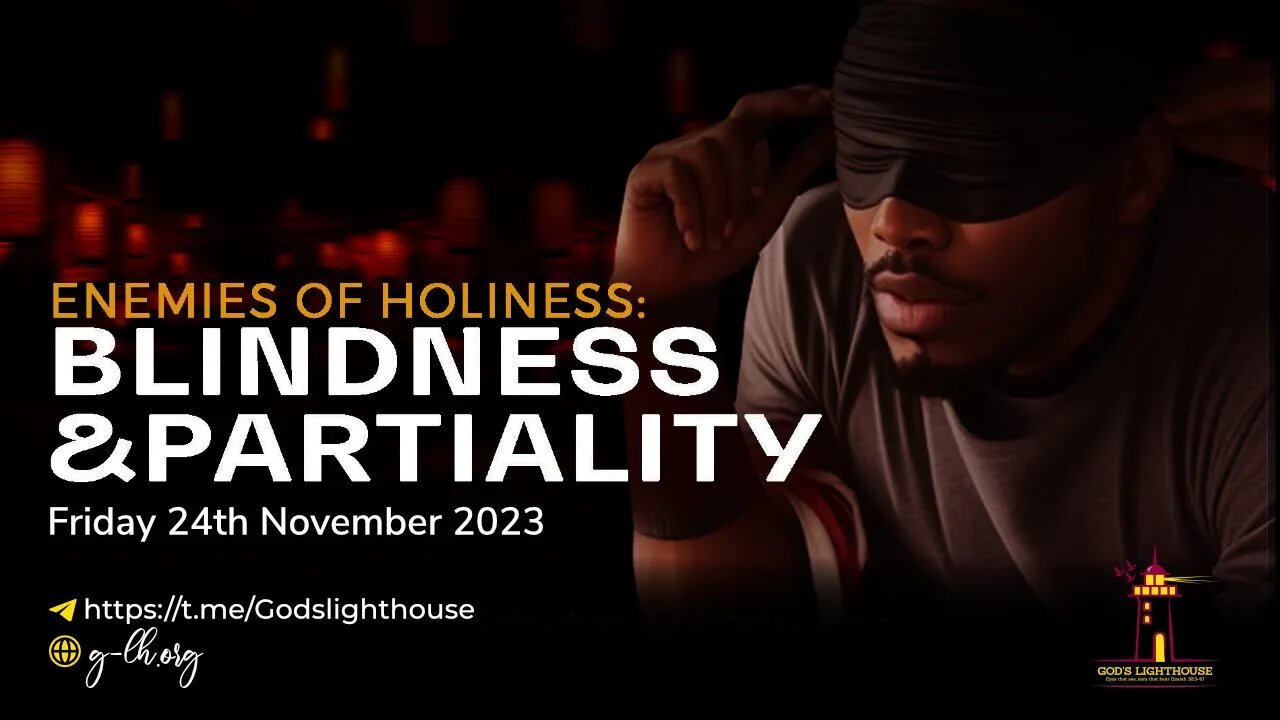 (B) Enemies Of Holiness: Blindness and Partiality || Ita Udoh