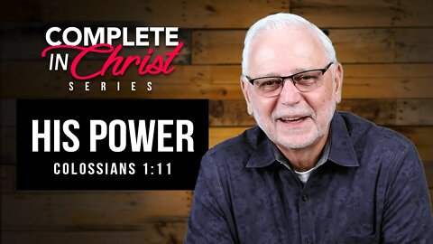 Complete In Christ Series: His Power