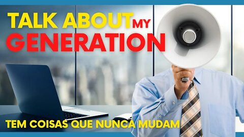 Talk About My Generation - Como gerentes de MKT e chefias acabam com a criatividade