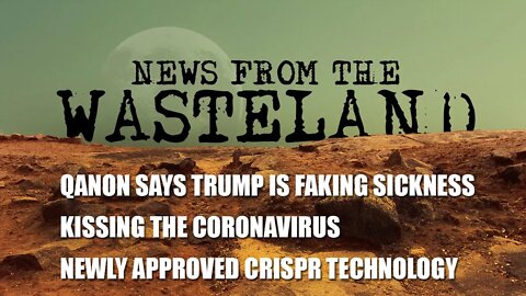 Trump Faking, COVID Romance, and CRISPR Tech on News from the Wasteland - 2020-10-05