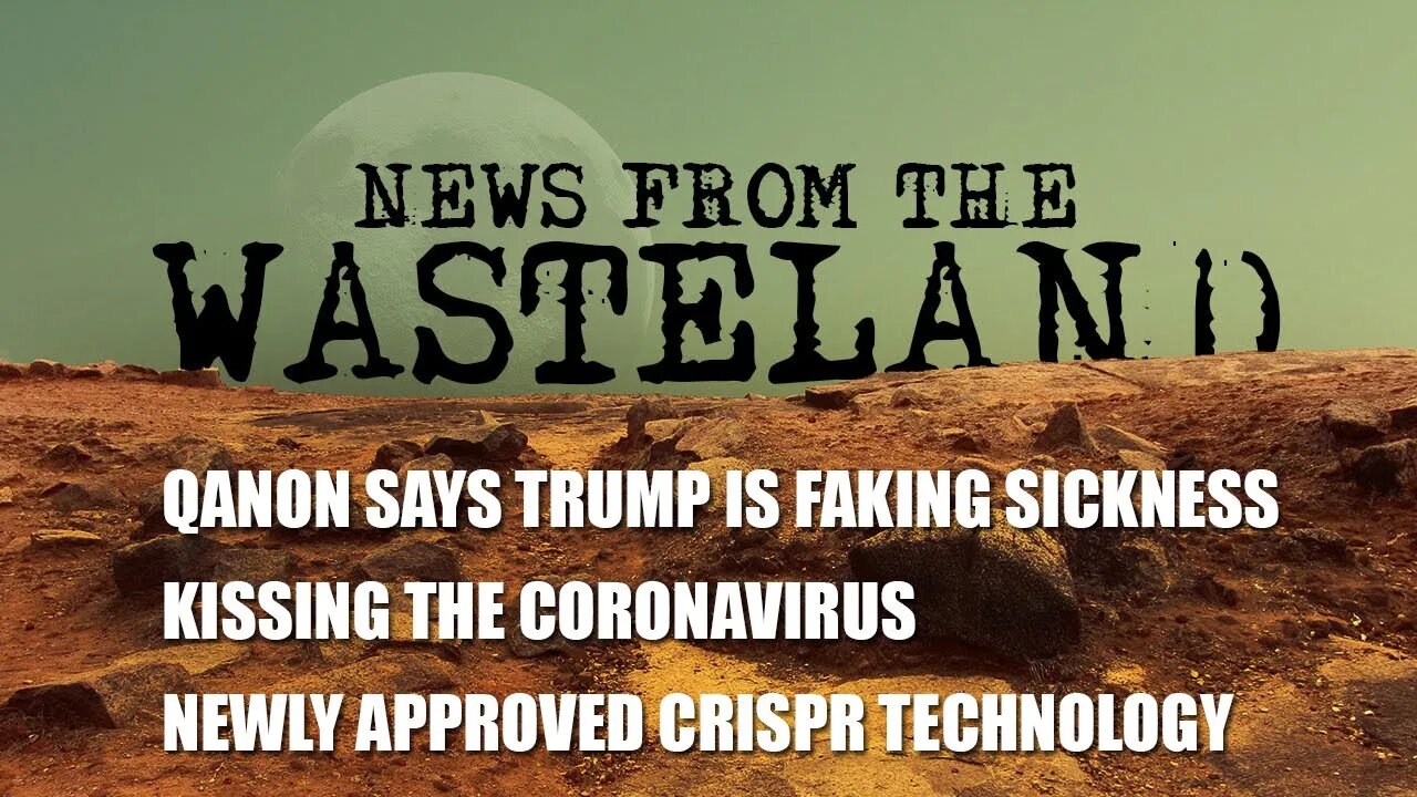 Trump Faking, COVID Romance, and CRISPR Tech on News from the Wasteland - 2020-10-05