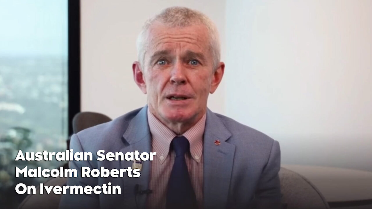 Australian Senator Malcolm Roberts Speaks Out About Ivermectin