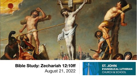 Bible Study: Zechariah 12:10ff — August 21, 2022