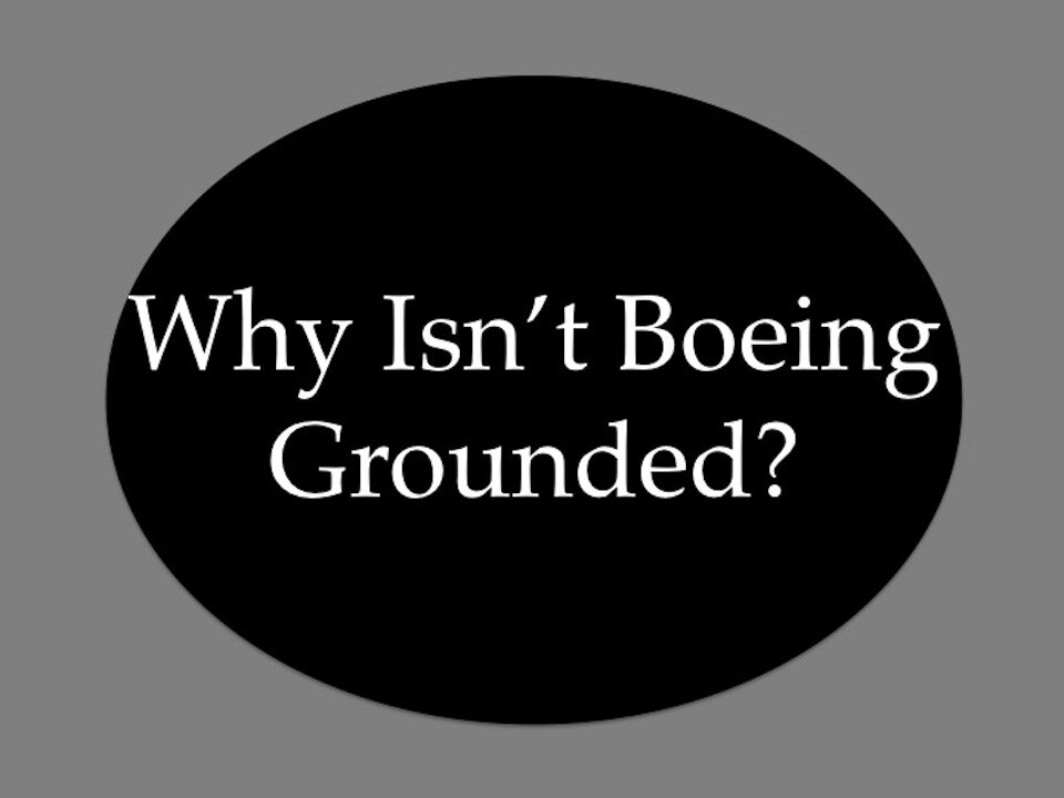 Why Isn't Boeing Grounded?