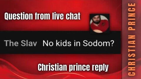 Question in chat - no kids in sodom - Christian Prince reply