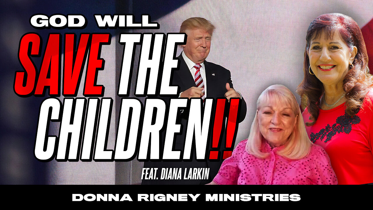 God Will Rescue The Children!!!... And Donald Trump! | Donna Rigney