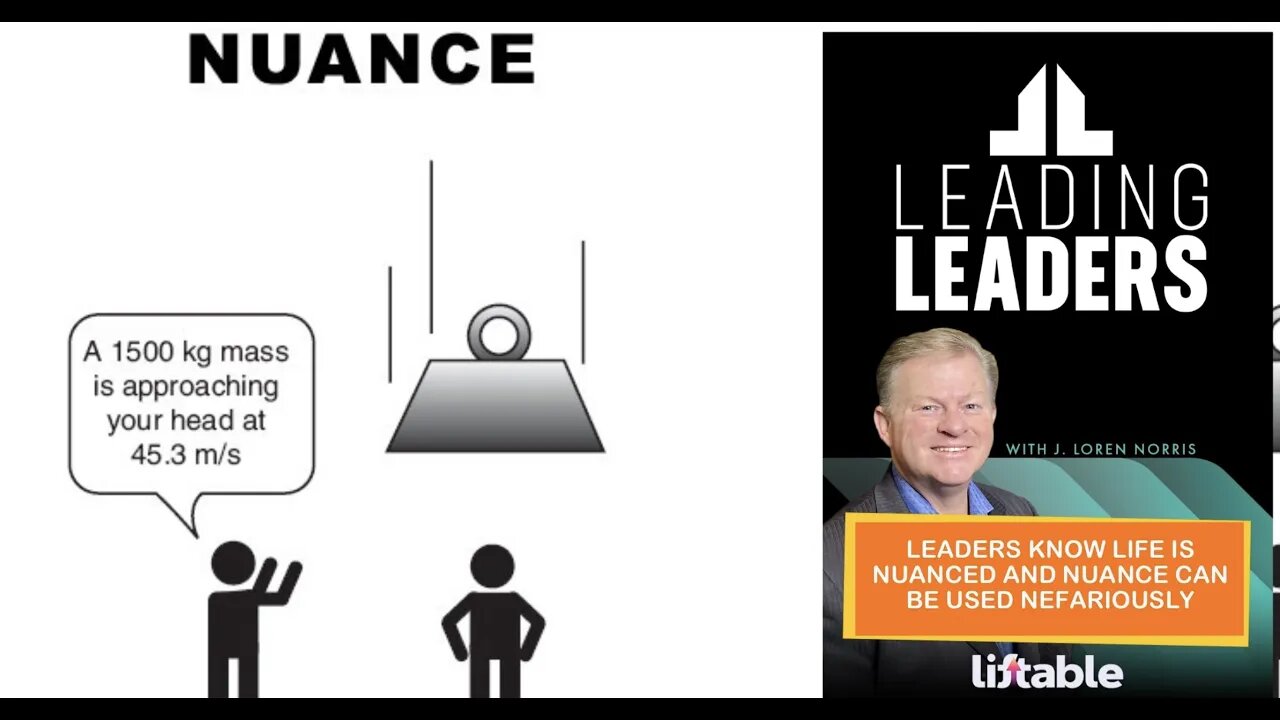 LEADERS KNOW LIFE IS NUANCED AND NUANCE CAN BE USED NEFARIOUSLY