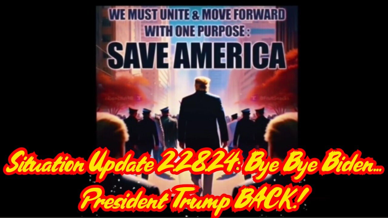 Situation Update 2.28.24: Bye Bye Biden... President Trump BACK!