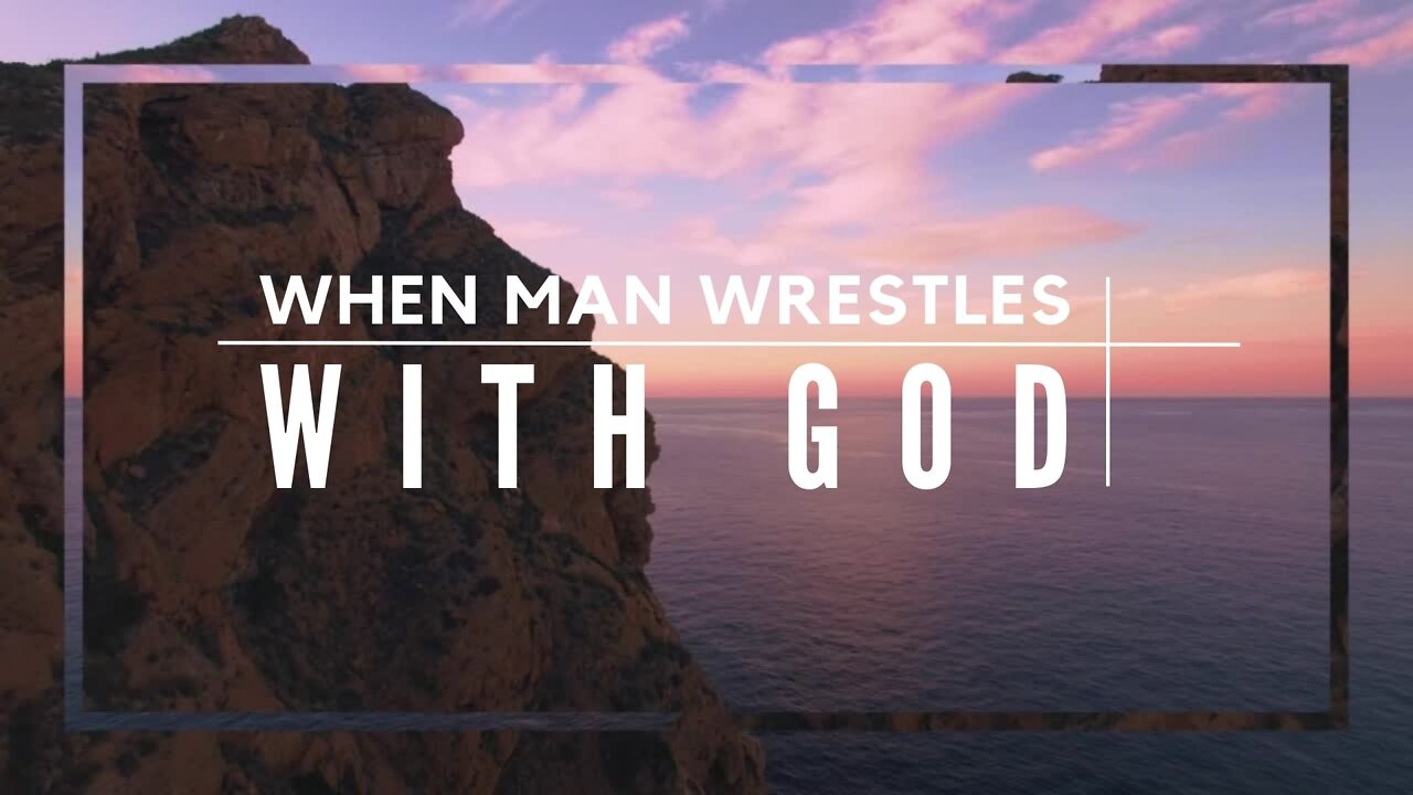 When Man Wrestles With God