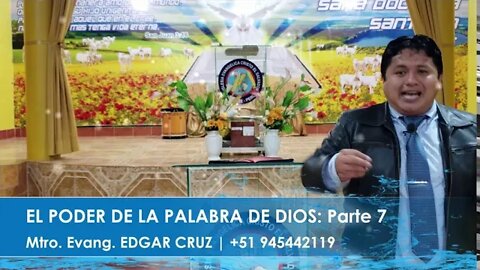 EL PODER DE LA PALABRA DE DIOS: Parte 7 - EVANGELISTA EDGAR CRUZ