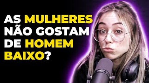 MULHER NÃO GOSTA DE HOMEM BAIXINHO?