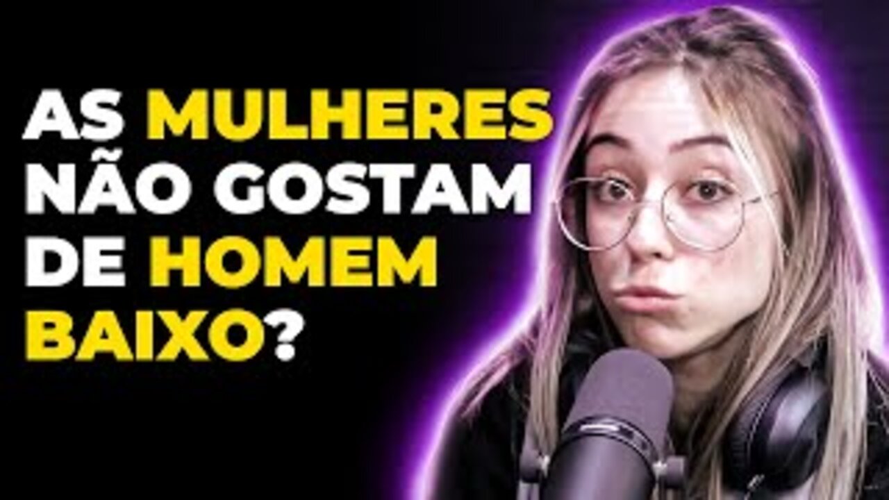 MULHER NÃO GOSTA DE HOMEM BAIXINHO?