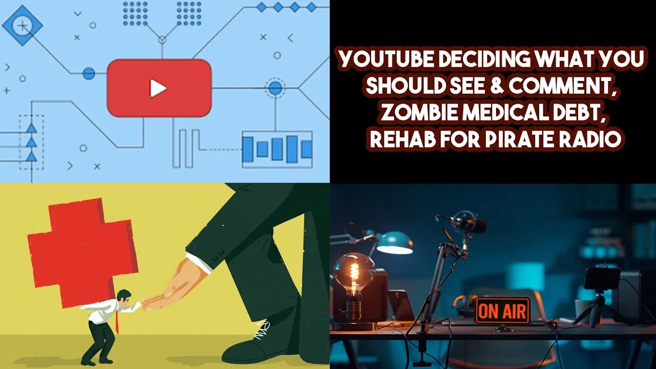 YouTube Deciding What You Should See & Comment, Zombie Medical Debt, Rehab For Pirate Radio
