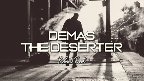 Robert Reed - Demas the deserter