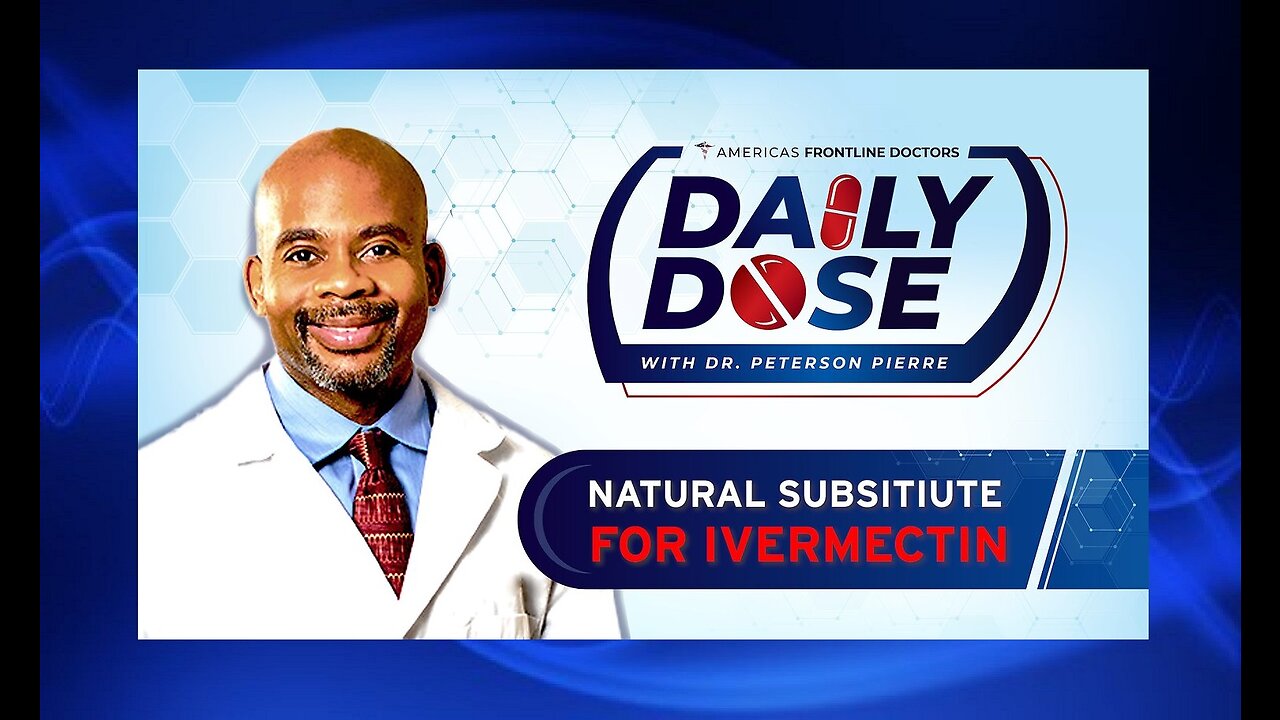 Dr. Peterson Pierre presents Daily Dose: ‘Natural Substitute for Ivermectin'