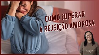 COMO SUPERAR A REJEIÇÃO AMOROSA