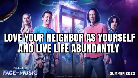 LOVE YOUR NEIGHBOR AS YOURSELF AND LIVE LIFE ABUNDANTLY