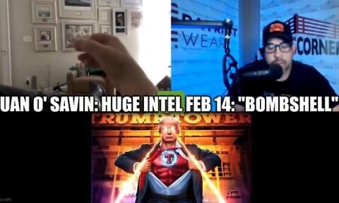 Juan O Savin HUGE Intel Feb 14- ''BOMBSHELL''