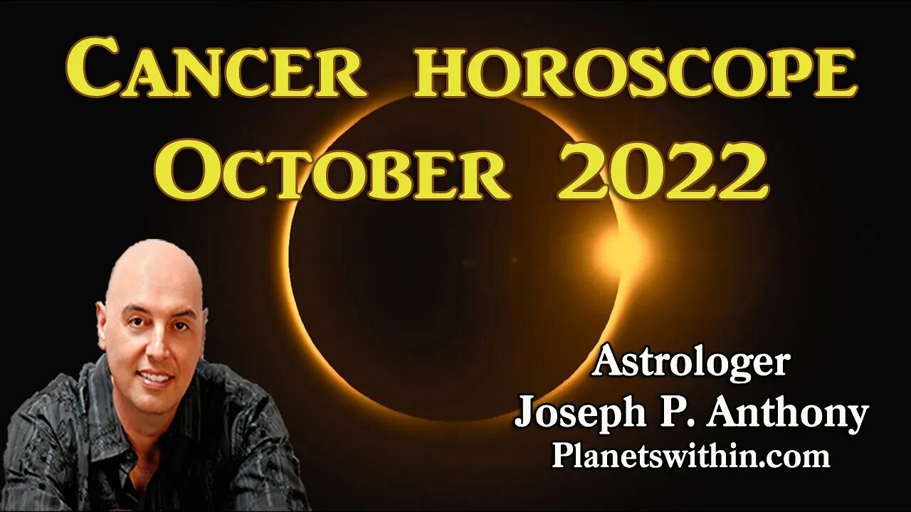 Cancer Horoscope October 2022 - Astrologer Joseph P. Anthony