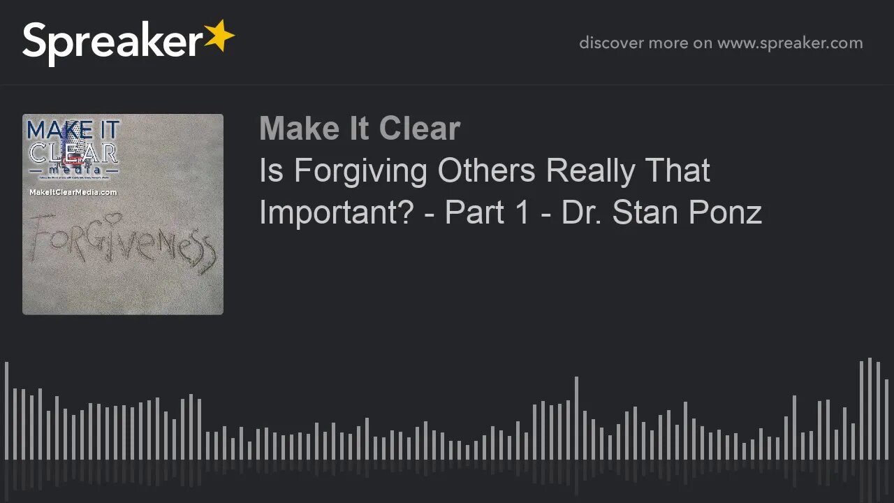 Is Forgiving Others Really That Important? - Part 1 - Dr. Stan Ponz