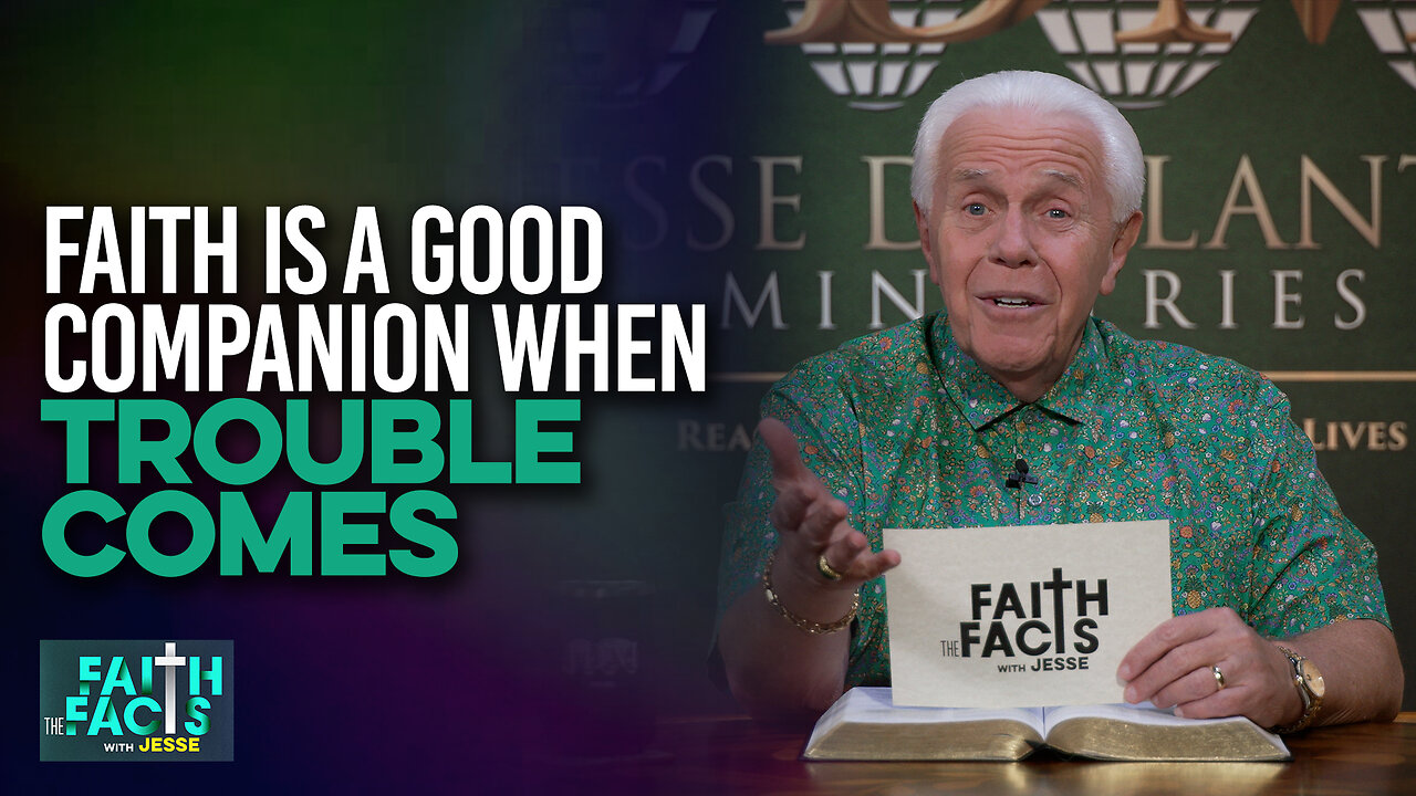 Faith the Facts: Faith is a Good Companion When Trouble Comes