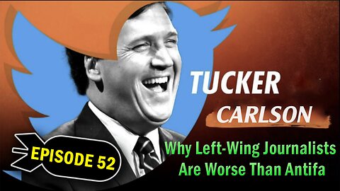 Tucker Carlson Huge Intel Dec 15: "Why Left-Wing Journalists Are Worse Than Antifa" Ep. 52