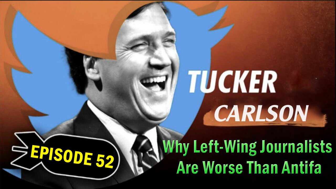 Tucker Carlson Huge Intel Dec 15: "Why Left-Wing Journalists Are Worse Than Antifa" Ep. 52