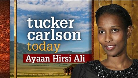 Tucker Carlson Today | Ayaan Hirsi Ali