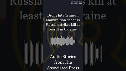 Drone hits Crimean ammunition depot as Russian strikes kill at least 8 in Ukraine | Audio...