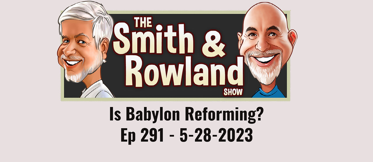 Is Babylon Reforming? - Ep 291 - 5-28-2023