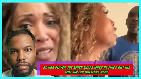 EX NBA PLAYER JOE SMITH SNAPS WHEN HE FINDS OUT HIS WIFE HAS AN ONLYFANS PAGE!