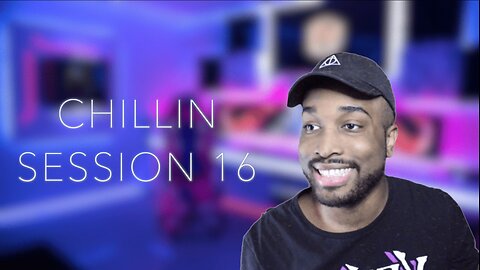 Chillin Session 16