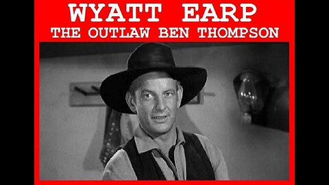 WYATT EARP: THE OUTLAW BEN THOMPSON Wyatt Tries to Bring in the Thompson Brothers TV SERIES MOVIE