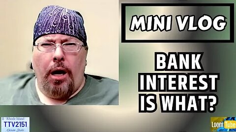 MINI VLOG - BANK INTEREST IS WHAT? - 111223 TTV2151