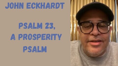 John Eckhardt-Psalm 23, A Prosperity Psalm