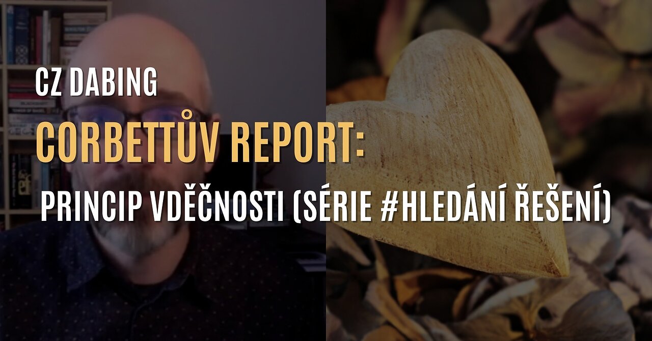 Corbettův report: Princip vděčnosti a děkování (série #Hledání řešení) - CZ DABING