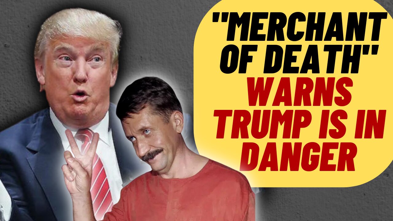 "MERCHANT OF DEATH" VIKTOR BOUT WARNS TRUMP