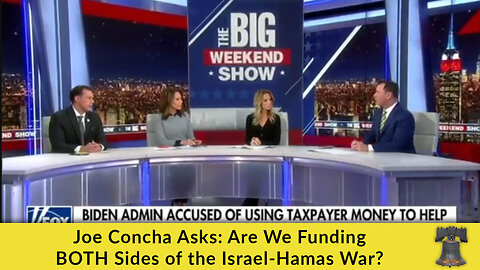 Joe Concha Asks: Are We Funding BOTH Sides of the Israel-Hamas War?